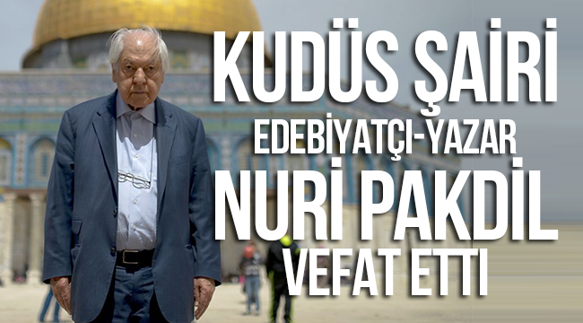 Kudüs Şairi Nuri pakdil vefat etti