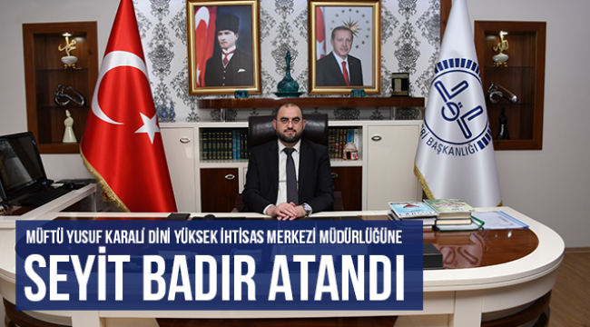 Seyit BADIR Rize İhtisas Merkezi Müdürü oldu