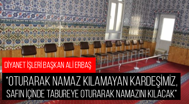 Vatandaş Safın içinde tabureye oturarak namazını kılabilecek
