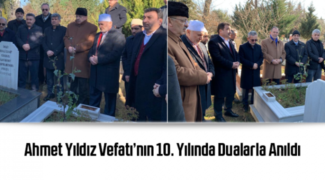 Ahmet Yıldız Vefatı'nın 10. Yılında Dualarla Anıldı 