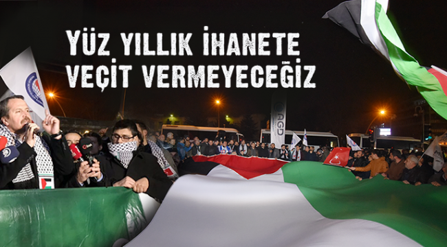 “Yüz Yıllık İhanete Geçit Vermeyeceğiz”