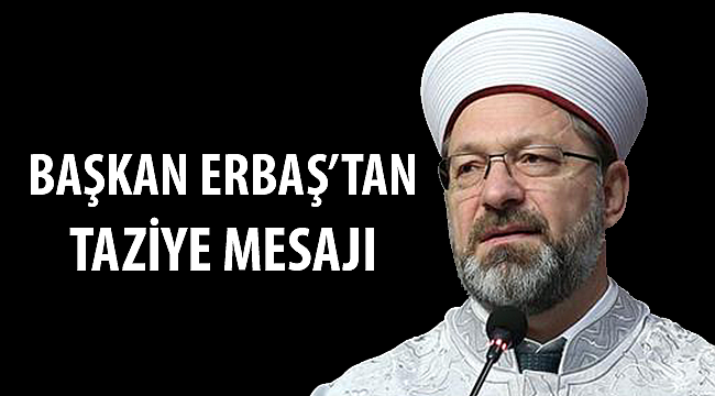 Başkan Ali Erbaş'tan taziye mesajı: