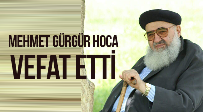 Mehmet Gürgür Hoca vefat etti.