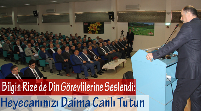 Bilgin Din Görevlilerine Seslendi: Heyecanınızı Daima Canlı Tutun