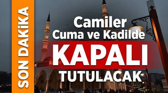 Camiler Cuma günü ve kandil gecesi kapalı tutulacak