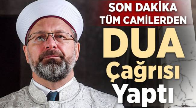 Diyanet İşleri Başkanı Erbaş'tan dua çağrısı 