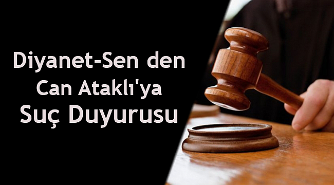 Diyanet-Sen den Can Ataklı'ya Suç Duyurusu