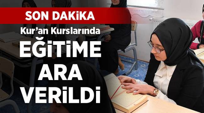 Kur'an kurslarında eğitime ara verildi