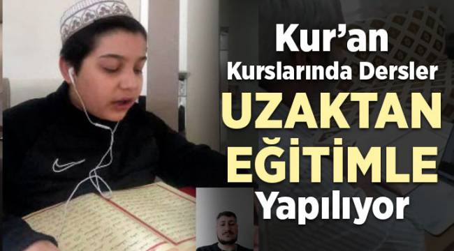 Kur'an kurslarında uzaktan eğitim başladı.