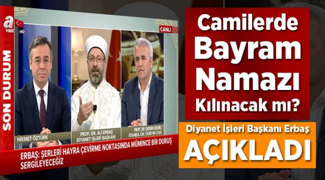 Camilerde bayram namazı kılınacak mı? Diyanet İşleri Başkanı Prof. Dr. Erbaş açıkladı