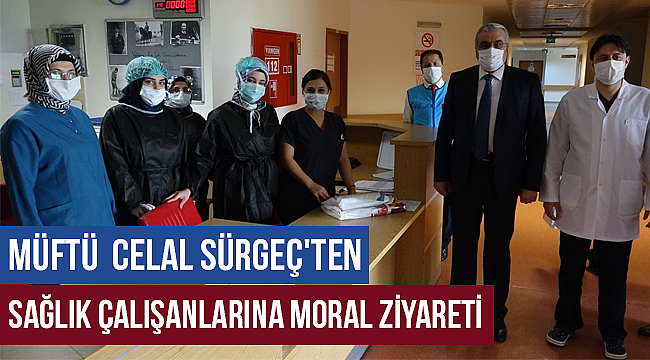 Kahramanmaraş İl Müftüsü Celal Sürgeç'in; Sağlık Çalışanlarına Mektubu Ve Moral Ziyareti"