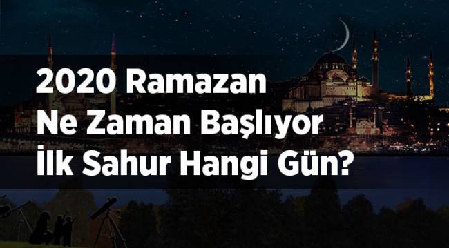Ramazan ne zaman başlayacak ve ilk sahur hangi gün? 