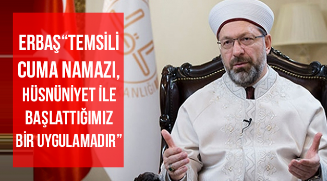 “Temsili Cuma namazı, hüsnüniyet ile başlattığımız bir uygulamadır” 