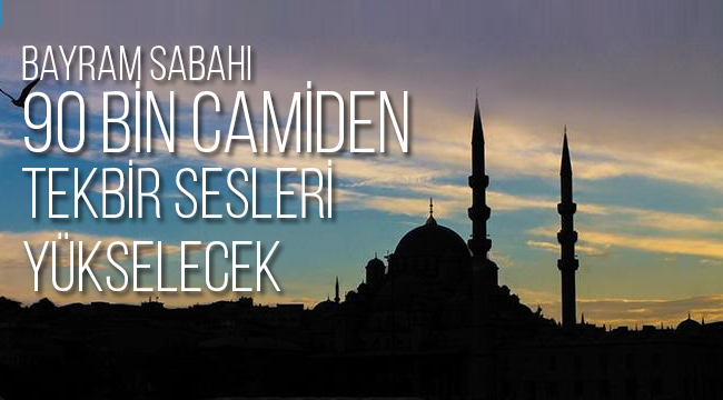 90 bin camiden tekbir sesleri yükselecek