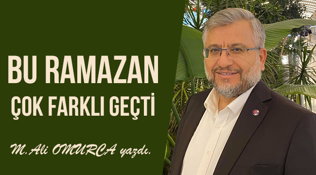 Bu Ramazan çok farklı geçti,