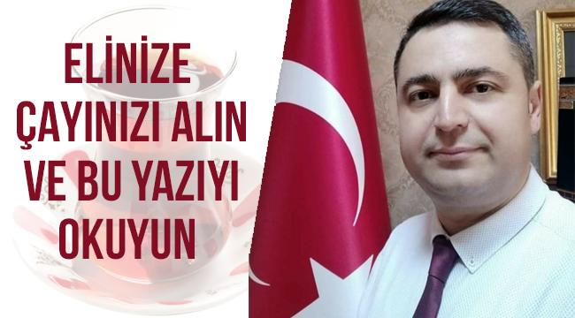 Elinize Çayınızı Alın ve Bu Yazıyı Okuyun