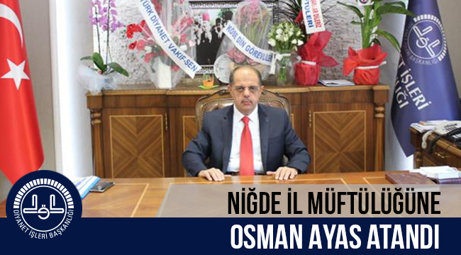 Niğde İl Müftülüğüne, Osman AYAS atandı