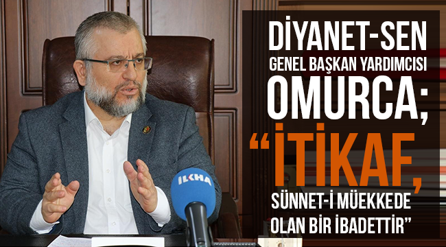 Omurca,"İtikaf, sünnet-i müekkede olan bir ibadettir"