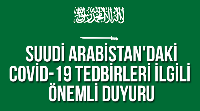 Suudi Arabistan'daki Covid-19 tedbirleriyle ilgili önemli duyuru: