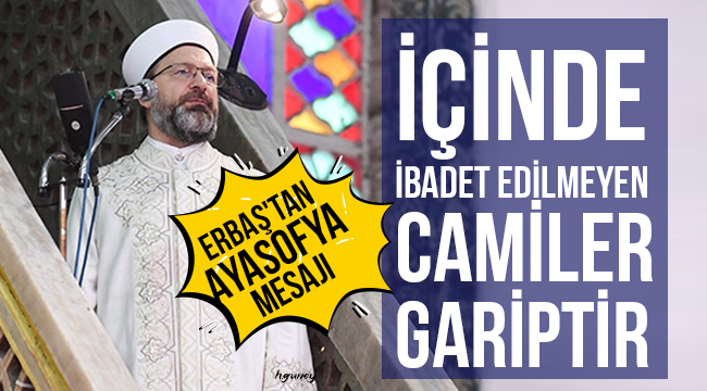 Diyanet İşleri Başkanı Erbaş'tan Ayasofya mesajı 