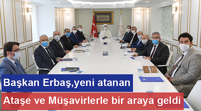 Erbaş, yeni atanan ataşe ve müşavirlerle bir araya geldi