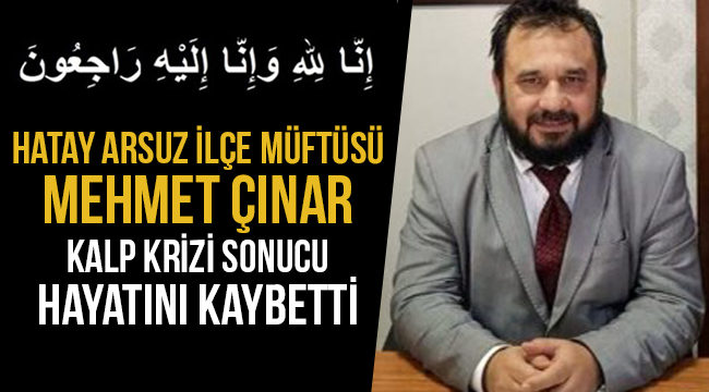 Müftü Mehmet ÇINAR Kalp Krizi sonucu hayatını kaybetti