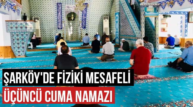 Şarköy'de fizikî mesafeli üçüncü cuma namazı