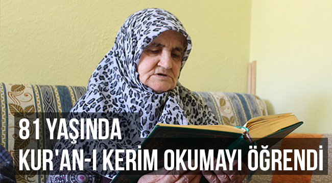 81 yaşında Kur'an-ı Kerim okumayı öğrendi