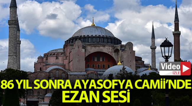 86 yıl sonra Ayasofya Camii'nde ezan sesi