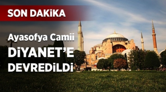 Ayasofya Camii Diyanet’e devredildi 