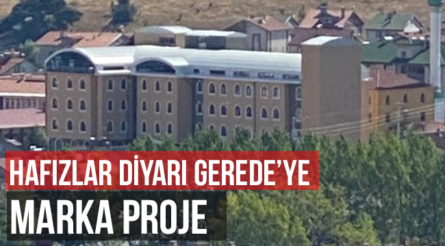 Hafızlar Diyarı Gerede'ye Marka Proje