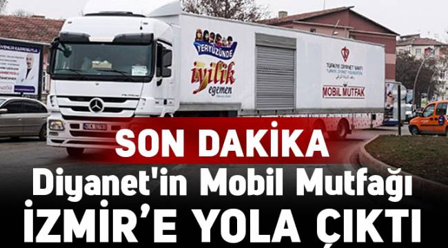 Diyanet'in Mobil Mutfağı İzmir'e yola çıkıyor