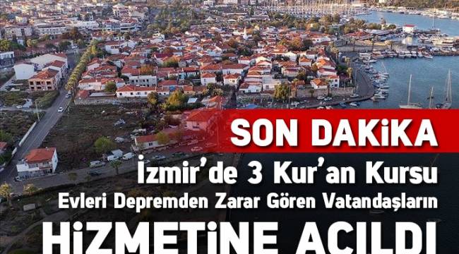İzmir'de 3 Kur'an Kursu depremden etkilenen vatandaşların hizmetine açıldı