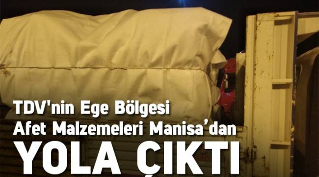 TDV'nin Ege Bölgesi afet malzemeleri Manisa'dan yola çıktı 