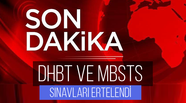 DHBT ve MBSTS sınavları ertelendi