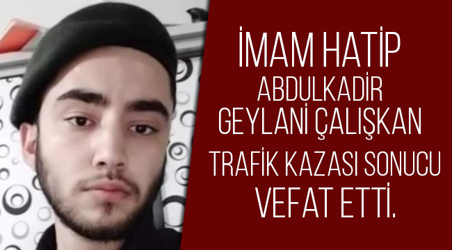 Genç İmam Hatip trafik kazası sonucu vefat etti.