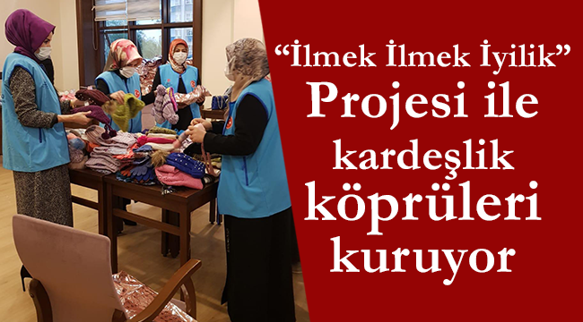 TDV, “İlmek İlmek İyilik” Projesi ile kardeşlik köprüleri kuruyor