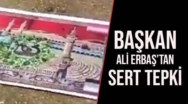 Başkan Ali ERBAŞ dan Sert Tepki