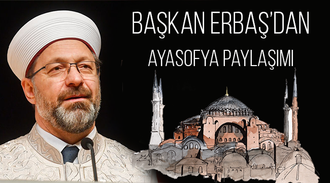 Başkan ERBAŞ dan Yılın İlk Paylaşımı: AYASOFYA