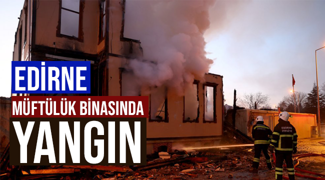 Edirne Müftülüğünde Yangın
