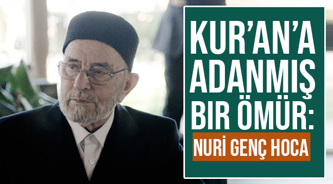 Kur’an’a adanmış bir ömür: Nuri Genç Hoca 