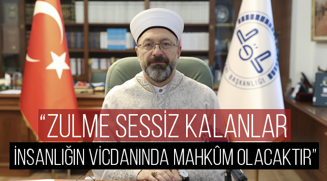 “Zulme sessiz kalanlar, insanlığın vicdanında ilelebet mahkûm olacaktır”