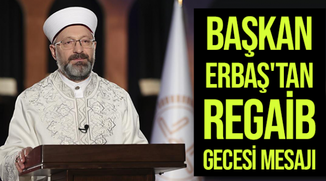Başkan Erbaş'tan Regaib Gecesi Mesajı