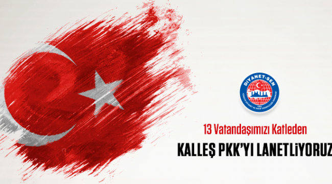 Diyanet-Sen den Açıklama; Kalleş PKK'yı Lanetliyoruz