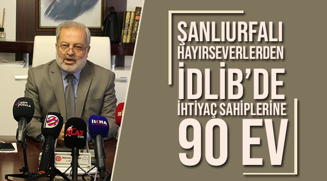 Şanlıurfalı hayırseverlerin İdlib’de ihtiyaç sahipleri için 90 ev 