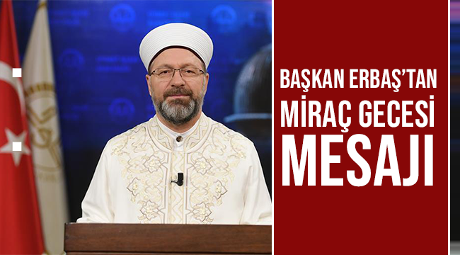 Başkan Erbaş’tan Miraç Gecesi mesajı