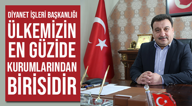 Diyanet İşleri Başkanlığı Cumhuriyetin en köklü kurumlarından birisidir