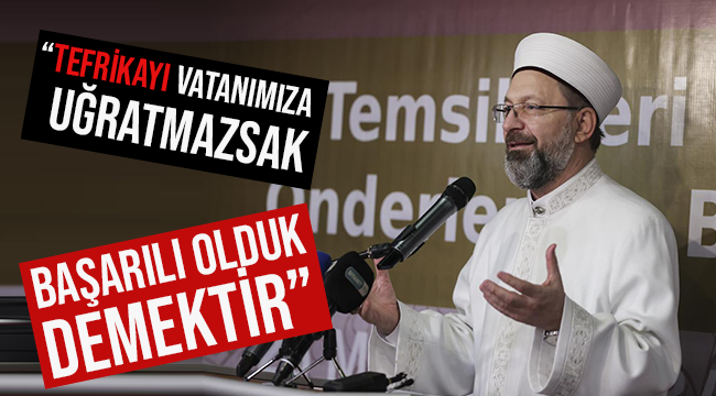 ERBAŞ;“Tefrikayı vatanımıza uğratmazsak başarılı olduk demektir”