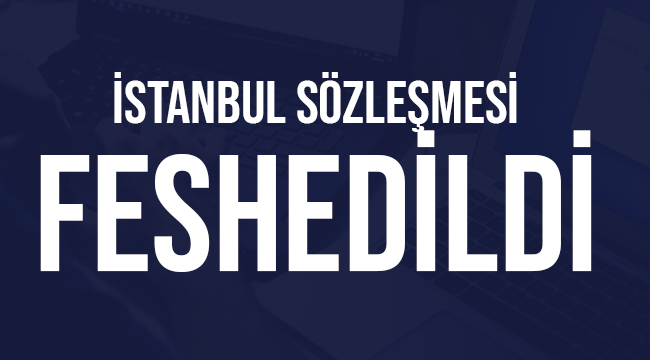 İstanbul Sözleşmesi Feshedildi