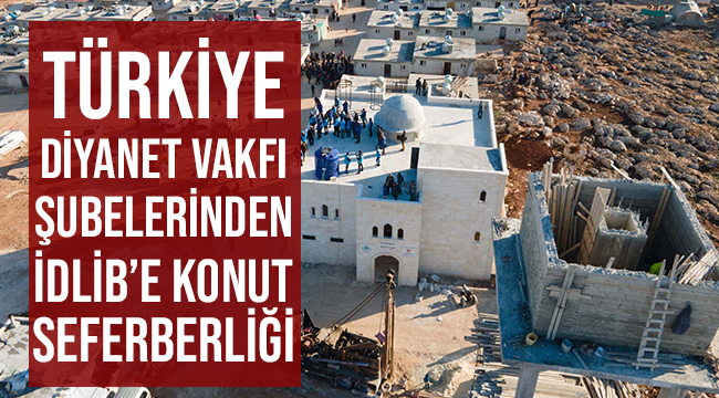 Türkiye Diyanet Vakfı şubelerinden İdlib’e konut seferberliği 